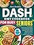 DASH Diet Cookbook for Busy Seniors by Mark Bartolini