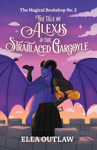 The Tale of Alexis & the Straitlaced Gargoyle: No. 2 (The Magical Bookshop Series)