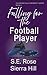 Falling for the Football Player by S E Rose