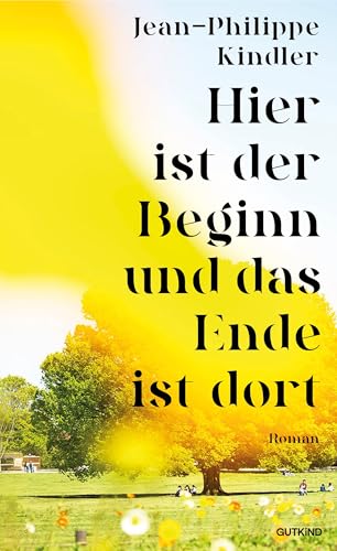 Hier ist der Beginn und das Ende ist dort: Das langerwartete literarische Debüt von Spiegel-Bestsellerautor und Vordenker Jean-Philippe Kindler (German Edition)
