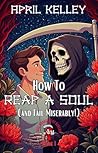 How to Reap a Soul (and Fail Miserably) by April Kelley
