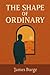 The Shape of Ordinary: Life...