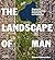 The Landscape of Man: Shaping the Environment from Prehistory to the Present Day