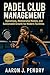 Padel Club Management by Aaron J. Pendry