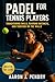 Padel for Tennis Players by Aaron J. Pendry