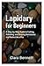 Lapidary for Beginners: A S...
