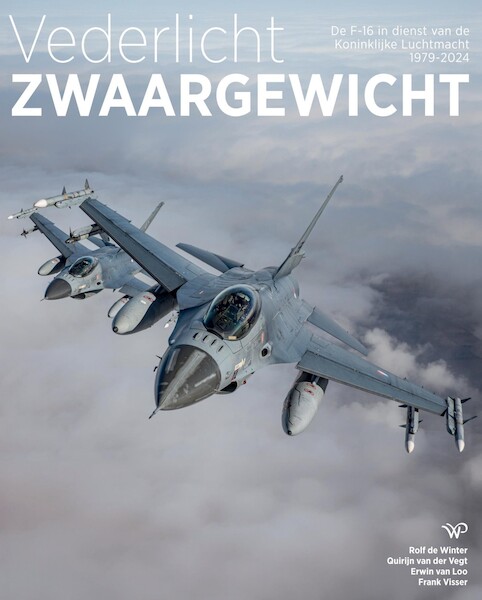 Vederlicht Zwaargewicht - De F-16 in dienst van de Koninklijke Luchtmacht 1979 - 2024