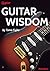 GUITAR WISDOM by Tomo Fujita: A Modern Guitar Method for Ear Training, Phrasing, Musical Feel, Improvisation, and Lifelong Growth