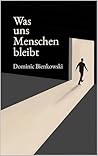 Was uns Menschen bleibt: Ein philosophischer Roman über den Mut, Mensch zu sein (German Edition)