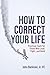 How to Correct Your Life: P...