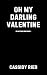 Oh My Darling Valentine by Cassidy Ried