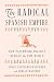 The Radical Spanish Empire:...