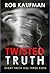 Twisted Truth by Rob Kaufman
