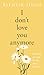 I Don't Love You Anymore: Poems for moving on and living your best life from the bestselling poet