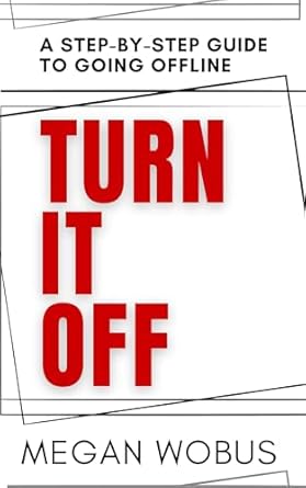 Turn It Off: A step by step guide to going offline. (Paperback)