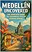 Medellín Uncovered: The Com...