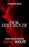 Our Little Mouse: A Dark College Romance (Firenight Novels) Our Little Mouse: A Dark College Romance (Firenight Novels)
