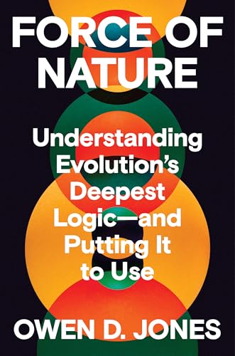 Force of Nature: Understanding Evolution's Deepest Logic―and Putting It to Use (Hardcover)