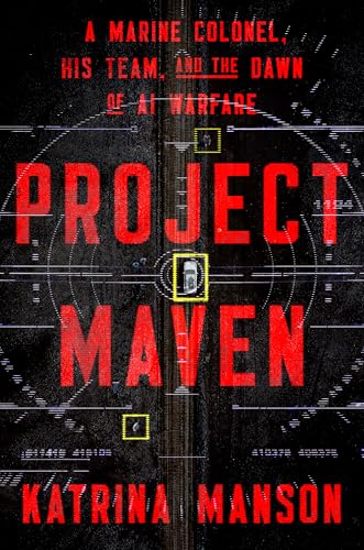 Project Maven: A Marine Colonel, His Team, and the Dawn of AI Warfare (Hardcover)