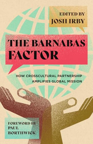The Barnabas Factor: How Crosscultural Partnership Amplifies Global Mission (Paperback)