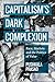 Capitalism’s Dark Complexion: Race, Markets and the Politics of Value