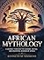 AFRICAN MYTHOLOGY : A Journ...
