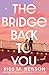 The Bridge Back to You