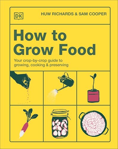 How to Grow Food: Your Crop-by-Crop Guide to Growing, Cooking, & Preserving (Hardcover)