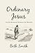Ordinary Jesus by Beth Smith