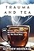 Trauma and Tea: Essays on T...