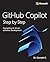 GitHub Copilot Step by Step: Navigating AI-driven software development (Step by Step Developer)
