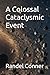 A Colossal Cataclysmic Event