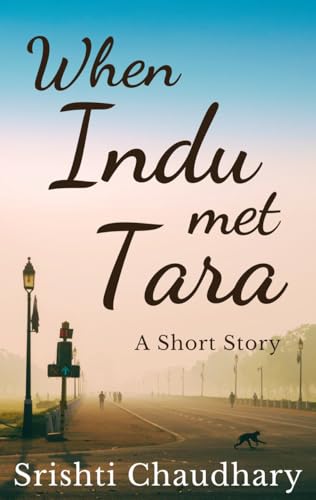 When Indu Met Tara: What happened when Tara from Lallan Sweets met Indu from Once upon a Curfew? (Kindle Edition)
