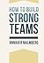 HOW TO BUILD STRONG TEAMS by Annika R Malmberg