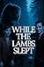 While the Lambs Slept