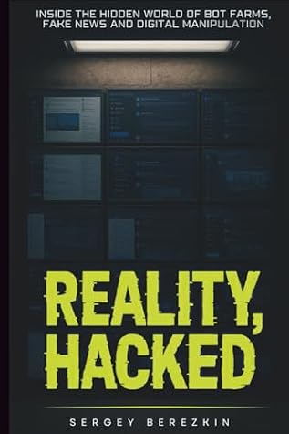 Reality Hacked: Inside the Hidden World of Bot Farms, Fake News, and Digital Manipulation