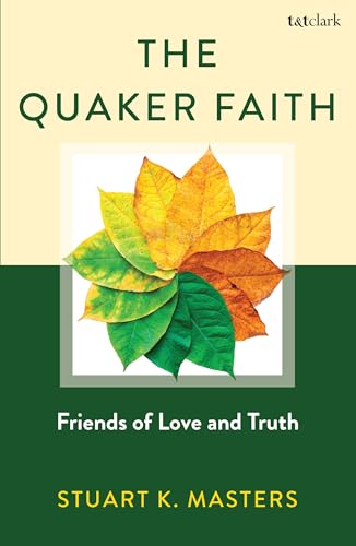 The Quaker Faith: Friends of Love and Truth (Kindle Edition)
