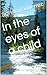 In the eyes of a child
