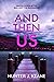 And Then Us (And Then You, #2)