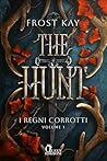 The hunt (I REGNI CORROTTI) by Frost Kay