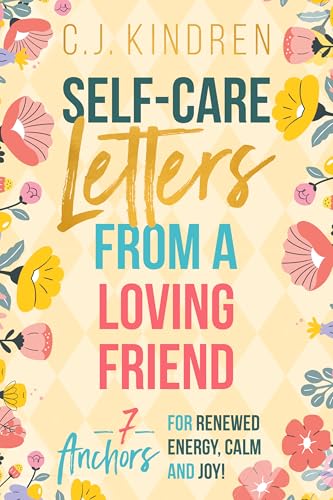 Self-Care Letters From a Loving Friend: 7 Anchors for Renewed Energy, Calm, and Joy (Self-Care for Women Series)