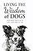 Living the Wisdom of Dogs: ...