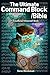 The Ultimate Command Block Bible: The Complete Unofficial Minecraft Guide to Commands, Command Blocks, and Game Control for Builders, Coders, and Creators (The Blockman's Bible Series Book 4)