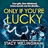 Only If You're Lucky by Stacy Willingham