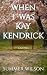 When I Was Kay Kendrick by Summer Wilson