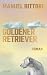Goldener Retriever: Roman | Das Debüt vom gefeierten Musiker Betterov - »Ein Brett von einem Roman.« Takis Würger (German Edition)