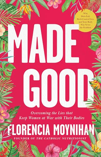 Made Good: Overcoming the Lies That Keep Women at War with Their Bodies (Paperback)