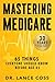 Mastering Medicare: 65 Things Everyone Should Know Before Age 65