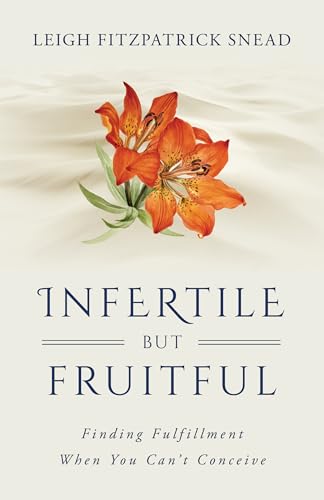 Infertile but Fruitful: Finding Fulfillment When You Can’t Conceive (Paperback)