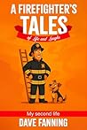 A Firefighter's Tales of Life and Laughs by Dave Fanning A Firefighter's Tales of Life and Laughs by Dave Fanning